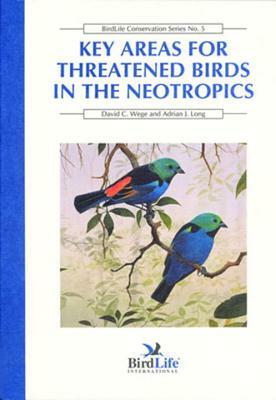 Key Areas for Threatened Birds in the Neotropics by Adrian J. Long, David C. Wege