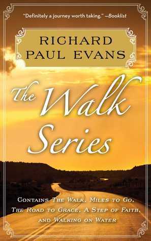 The Walk: The Walk / Miles to Go / Road to Grace / Step of Faith / Walking on Water by Richard Paul Evans