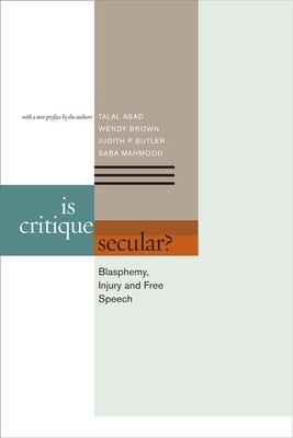 Is Critique Secular?: Blasphemy, Injury, and Free Speech by Wendy Brown, Judith Butler, Talal Asad