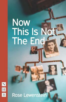 Now This Is Not the End by Rose Lewenstein