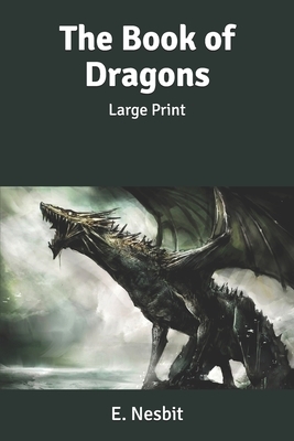 The Book of Dragons: Large Print by E. Nesbit