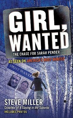 Girl, Wanted: The Chase for Sarah Pender by Steve Miller