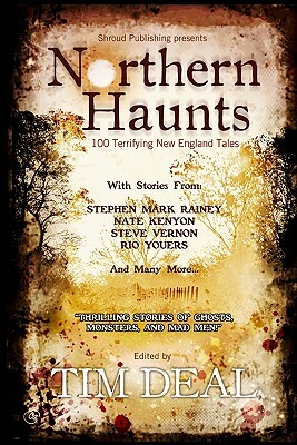 Northern Haunts: 100 Terrifying New England Tales by Tim Deal