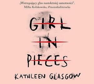 Girl in Pieces by Kathleen Glasgow
