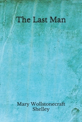 The Last Man: (Aberdeen Classics Collection) by Mary Shelley