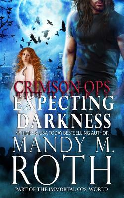 Expecting Darkness: An Immortal Ops World Novel by Mandy M. Roth