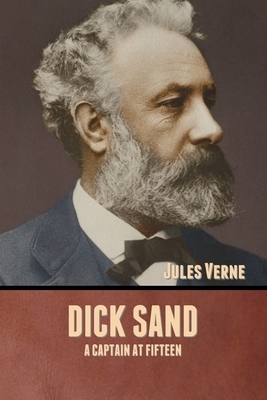 Dick Sand: A Captain at Fifteen by Jules Verne