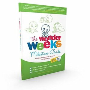 The Wonder Weeks Milestone Guide: Your Baby's Development, Sleep and Crying Explained by Frans Plooij, Xaviera Plas-Plooij