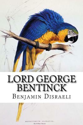 Lord George Bentinck: A Political Biography by Benjamin Disraeli