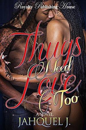 Thugs Need Love Too by Jahquel J., Jahquel J.