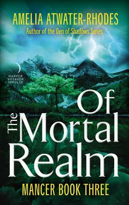 Of the Mortal Realm by Amelia Atwater-Rhodes