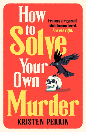 How to Solve Your Own Murder by Kristen Perrin