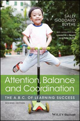 Attention, Balance and Coordination: The A.B.C. of Learning Success by Sally Goddard Blythe