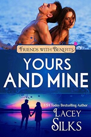 Yours and Mine (Friends with Benefits) by Lacey Silks, Lucy Riot