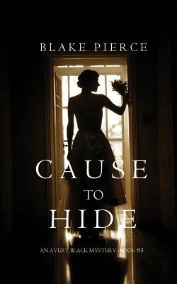 Cause to Hide by Blake Pierce