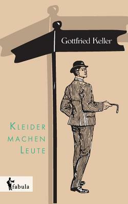Kleider machen Leute by Gottfried Keller