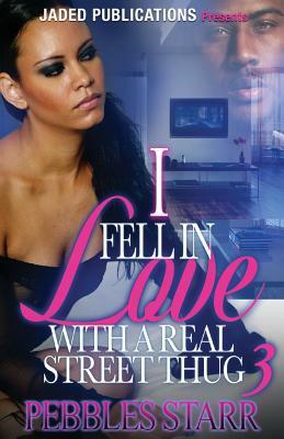 I Fell in Love with a Real Street Thug 3: The Finale by Pebbles Starr