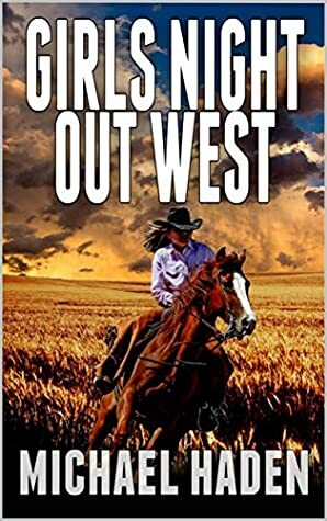 Girls Night Out West: A Classic Western Adventure by Robert Hanlon, Paul L. Thompson, Michael Haden