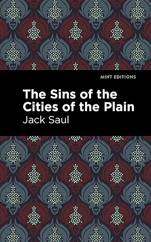 Sins of the Cities of the Plain: or; The Recollections of Mary-Ann, with Short Essays on Sodomy and Tribadism by Jack Saul