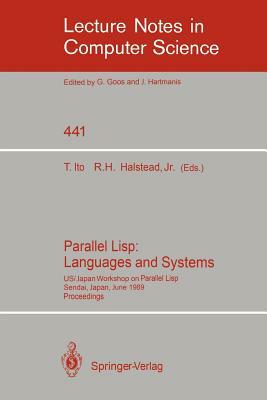 Parallel Lisp: Languages and Systems: Us/Japan Workshop on Parallel Lisp, Sendai, Japan, June 5-8, 1989, Proceedings by 