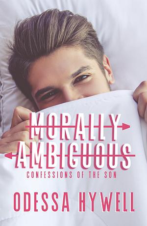 Morally Ambiguous: Confessions of the Son by Odessa Hywell