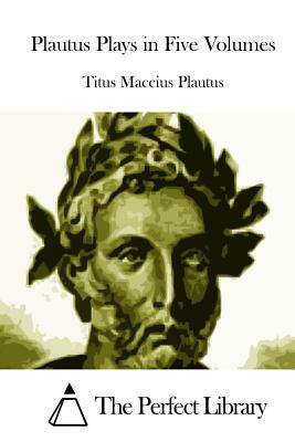 Plautus Plays in Five Volumes by Plautus