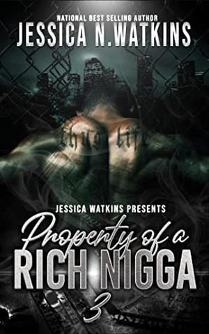 Property Of A Rich Nigga 3 by Jessica N. Watkins