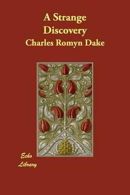 A Strange Discovery by Charles Romyn Dake