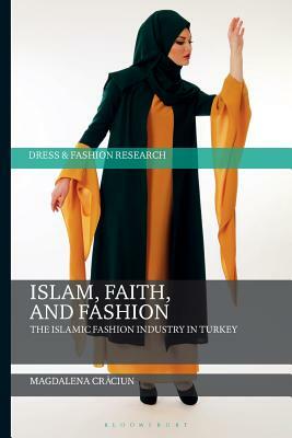 Islam, Faith, and Fashion: The Islamic Fashion Industry in Turkey by Magdalena Craciun