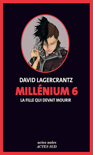 Millenium 6 - La fille qui devait mourir by David Lagercrantz