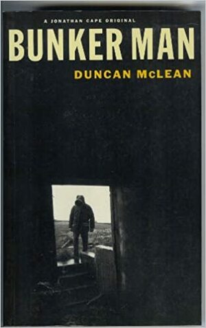Bunker Man by Duncan McLean