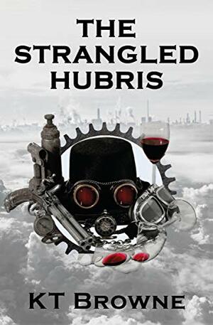 The Strangled Hubris by Keith T. Browne