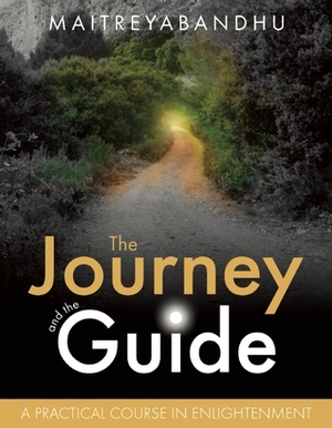 The Journey and the Guide: A Practical Course in Enlightenment by Maitreyabandhu