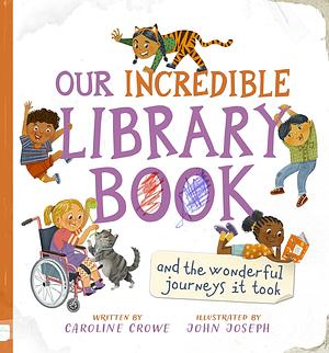 Our Incredible Library Book: And the Wonderful Journeys It Took by Caroline Crowe