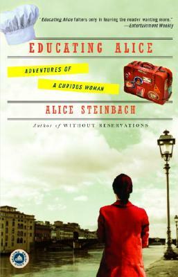Educating Alice: Adventures of a Curious Woman by Alice Steinbach