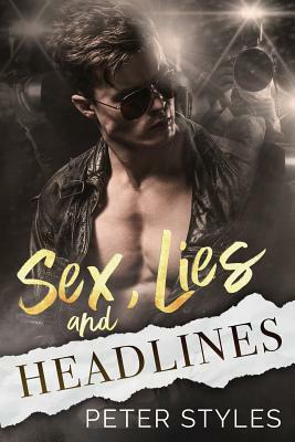 Sex, Lies, and Headlines: A Second Chance Romance by Peter Styles