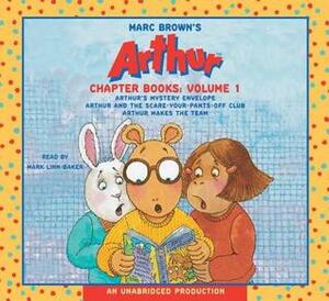 Marc Brown's Arthur Chapter Books: Volume 1: Arthur's Mystery Envelope; Arthur And The Scare Your Pants Off Club; Arthur Makes The Team by Marc Brown, Mark Linn-Baker