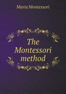 The Montessori Method by Anne Everett George, Maria Montessori