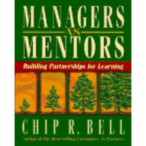 Managers as Mentors by Chip R. Bell, Chip R. Bell