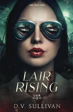 Lair Rising by D.V. Sullivan, D.V. Sullivan