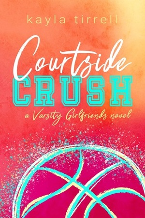 Courtside Crush by Kayla Tirrell