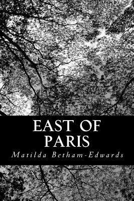 East of Paris: Sketches in the Gâtinais, Bourbonnais, and Champagne by Matilda Betham-Edwards