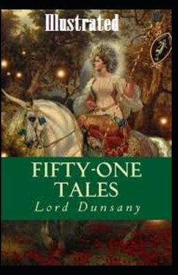 Fifty-One Tales Illustrated by Lord Dunsany