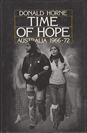 Time Of Hope: Australia, 1966-72 by Donald Horne