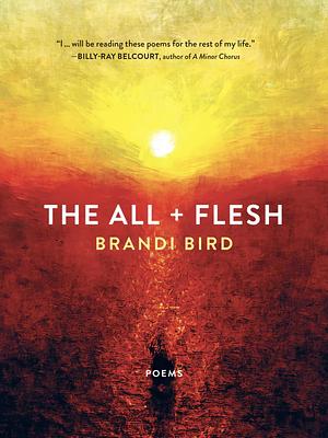 The All + Flesh by Brandi Bird
