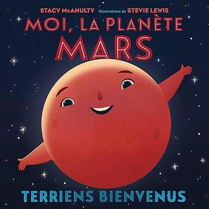 Moi, la planète Mars: Terriens bienvenus by Stevie Lewis, Stacy McAnulty