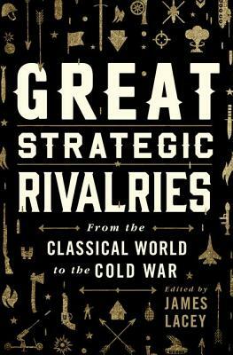 Great Strategic Rivalries: From the Classical World to the Cold War by 