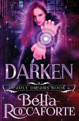 Darken: Deadly Dreams Book #4 by Bella Roccaforte