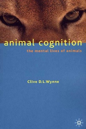 Animal Cognition: The Mental Lives of Animals by Clive D.L. Wynne