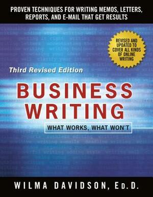 Business Writing: Proven Techniques for Writing Memos, Letters, Reports, and Emails That Get Results by Wilma Davidson